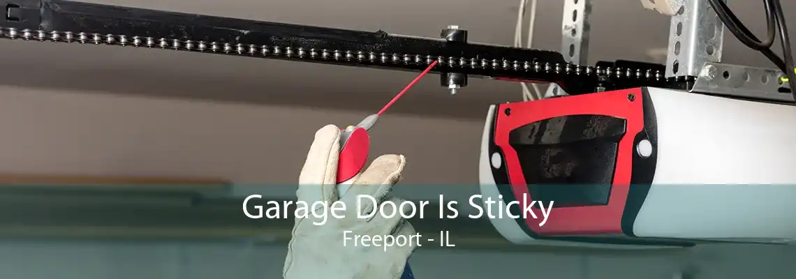 Garage Door Is Sticky Freeport - IL